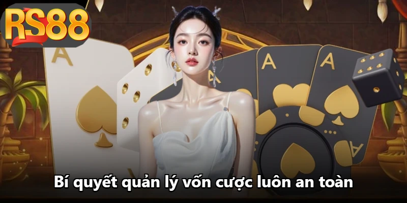 Bí quyết quản lý vốn cược luôn an toàn