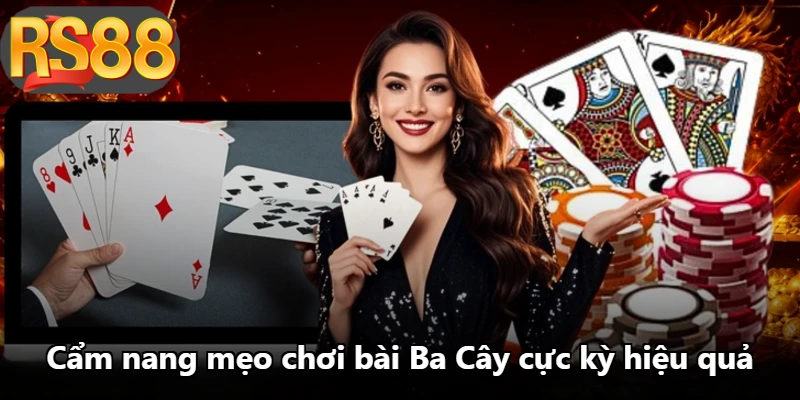 Cẩm nang mẹo chơi bài Ba Cây cực kỳ hiệu quả