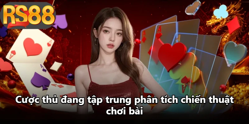 Cược thủ đang tập trung phân tích chiến thuật chơi bài