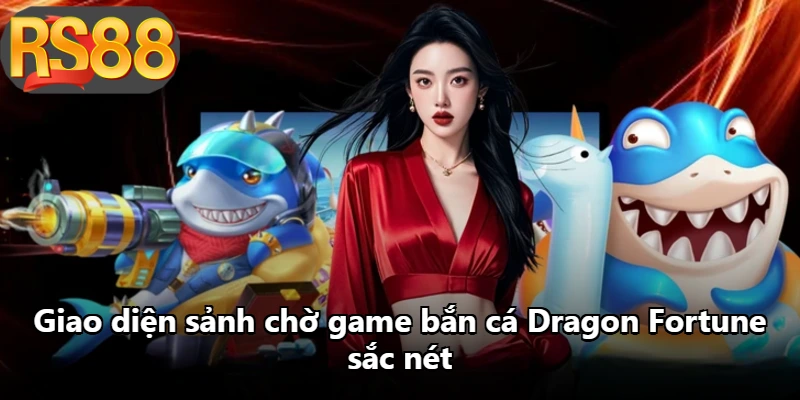 Giao diện sảnh chờ game bắn cá Dragon Fortune sắc nét