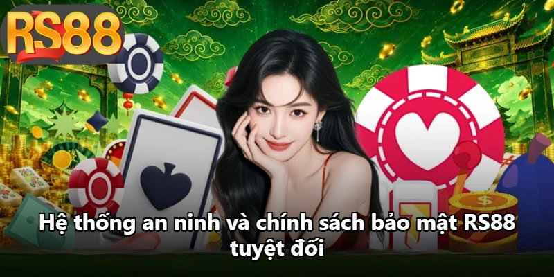 Hệ thống an ninh và chính sách bảo mật RS88 tuyệt đối