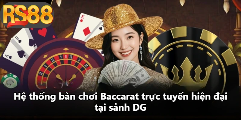 Hệ thống bàn chơi Baccarat trực tuyến hiện đại tại sảnh DG