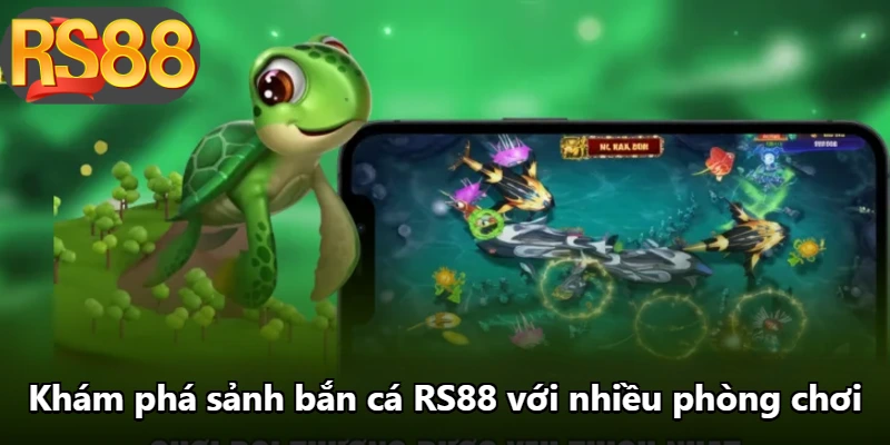 Khám phá sảnh bắn cá RS88 với nhiều phòng chơi