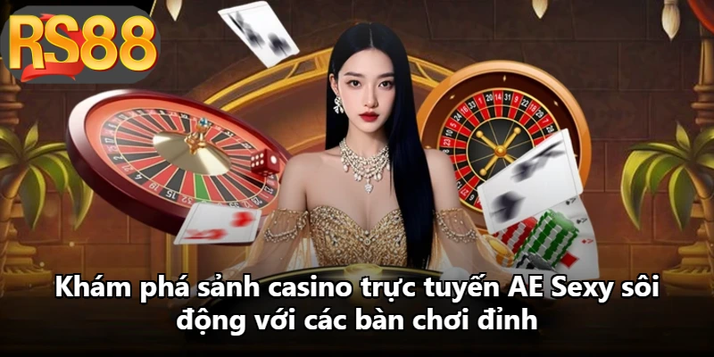 Khám phá sảnh casino trực tuyến AE Sexy sôi động với các bàn chơi đỉnh