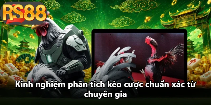 Kinh nghiệm phân tích kèo cược chuẩn xác từ chuyên gia