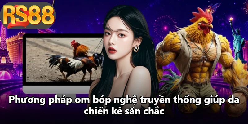 Phương pháp om bóp nghệ truyền thống giúp da chiến kê săn chắc