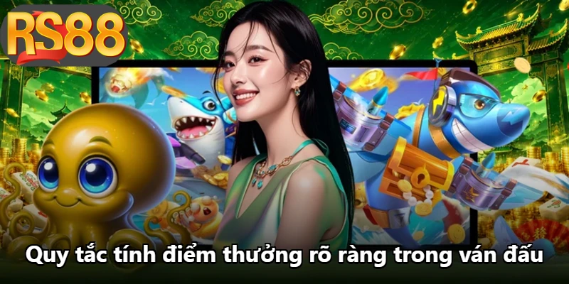 Quy tắc tính điểm thưởng rõ ràng trong ván đấu