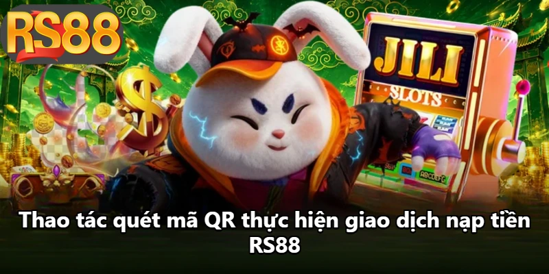 Thao tác quét mã QR thực hiện giao dịch nạp tiền RS88