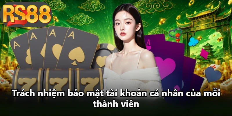 Trách nhiệm bảo mật tài khoản cá nhân của mỗi thành viên