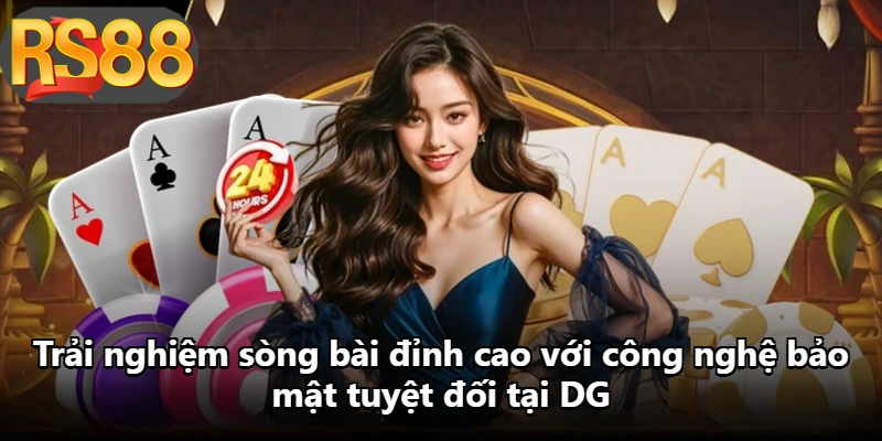 Trải nghiệm sòng bài đỉnh cao với công nghệ bảo mật tuyệt đối tại DG