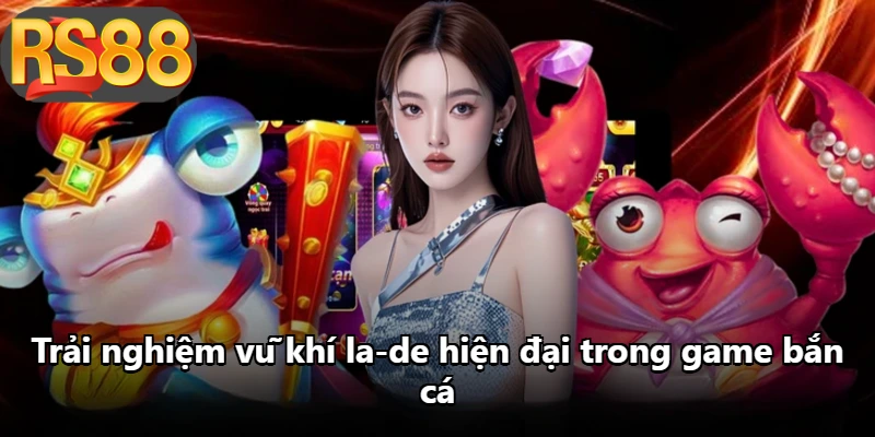 Trải nghiệm vũ khí la-de hiện đại trong game bắn cá