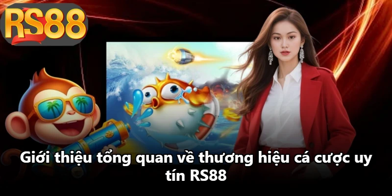 Giới thiệu tổng quan về thương hiệu cá cược uy tín RS88