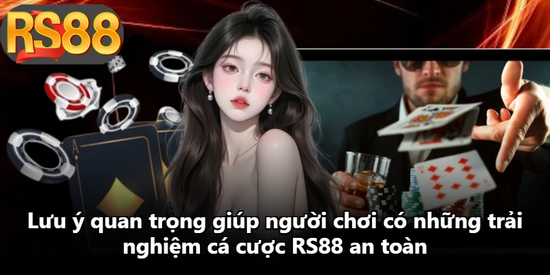 Lưu ý quan trọng giúp người chơi có những trải nghiệm cá cược RS88 an toàn